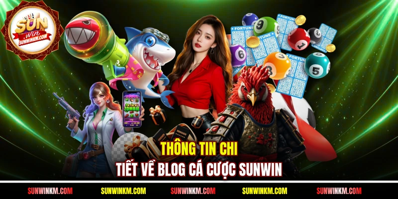 Thông tin chi tiết về Blog cá cược SUNWIN